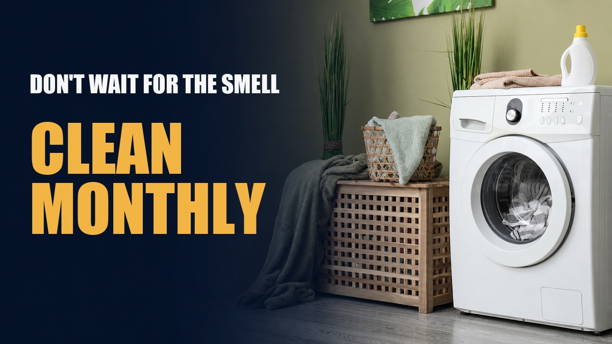 Washing machine in a home laundry room with the words Don’t Wait for the Smell, Clean Monthly.